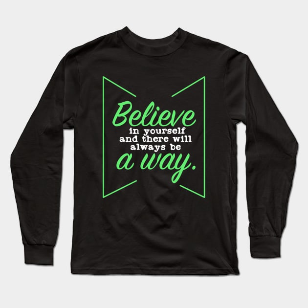 Believe in your self, and there will always be a way Long Sleeve T-Shirt by Suryaraj